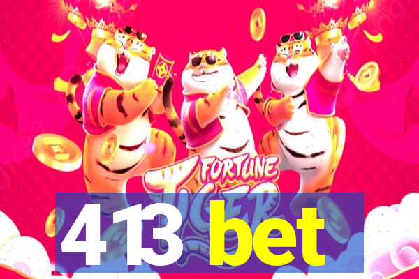 413 bet